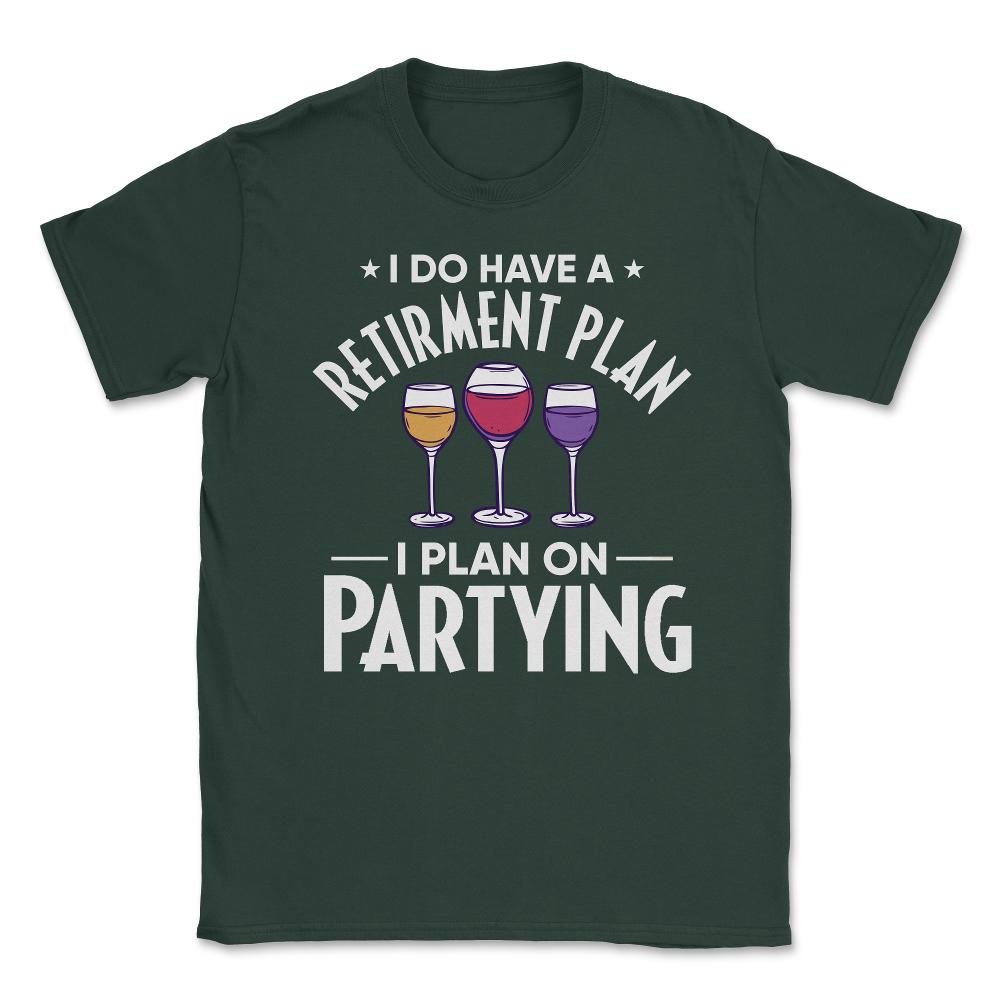 Funny Retired I Do Have A Retirement Plan Partying Humor product - Forest Green