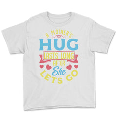 A Mother's Hug Lasts Long After She Lets Go Mother’s Day graphic - White