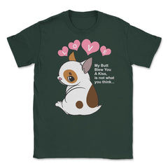 My Butt Blew You A Kiss Humor Dog Unisex T-Shirt - Forest Green