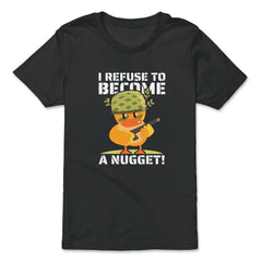 I Refuse To Become a Nugget! Kawaii Armed Chicken Hilarious graphic - Premium Youth Tee - Black