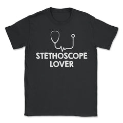 Funny Stethoscope Lover Nurse RN Nurse Practitioner graphic - Unisex T-Shirt - Black