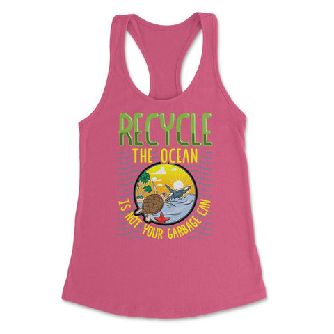Recycle Save the Ocean for Earth Day Gift design Women's Racerback - Hot Pink