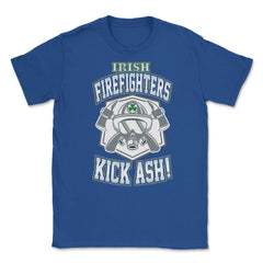 Irish Firefighters Kick Ash! St Patrick Humor T-Shirt Gift Unisex - Royal Blue