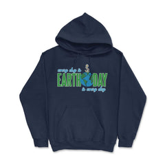 Every day is Earth Day T-Shirt Gift for Earth Day Shirt Hoodie - Navy