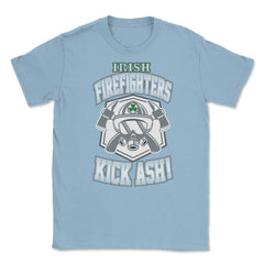 Irish Firefighters Kick Ash! St Patrick Humor T-Shirt Gift Unisex - Light Blue