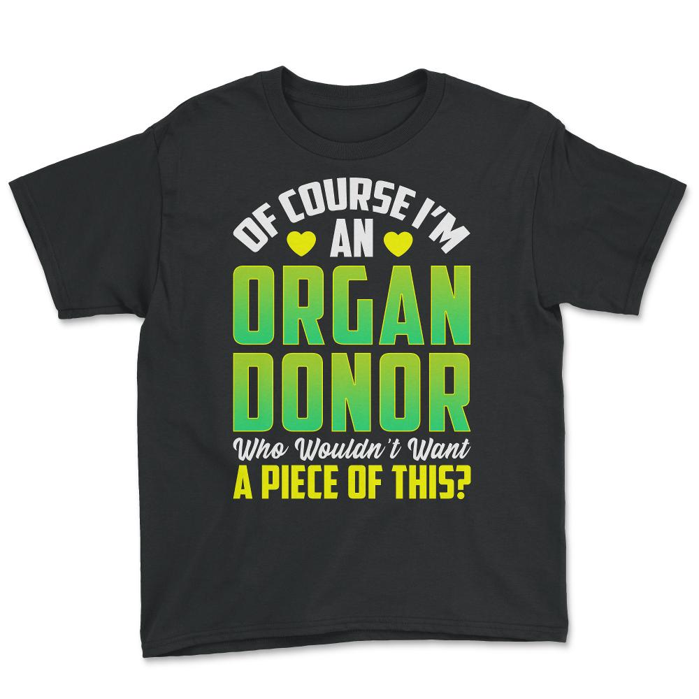 Of Course, I'm An Organ Donor Hilarious Awareness print - Youth Tee - Black