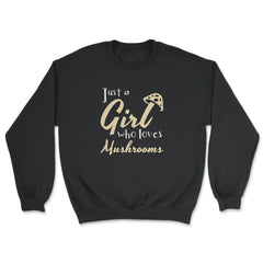 Just a Girl Who Loves Mushrooms Design Gift print - Unisex Sweatshirt - Black