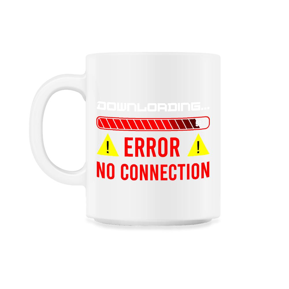 Funny Error No Connection Computer IT Geek Gift graphic - 11oz Mug - White