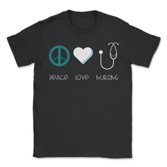 Funny Nurse Practitioner Peace Love Nursing Stethoscope print - Unisex T-Shirt - Black