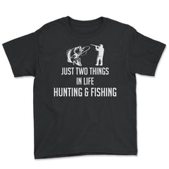 Funny Just Two Things In Life Hunting And Fishing Humor product - Youth Tee - Black