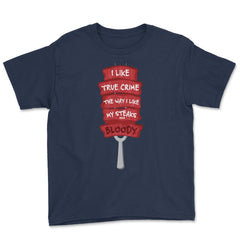 Funny I Like True Crime The Way I Like My Steaks, Bloody design Youth - Navy