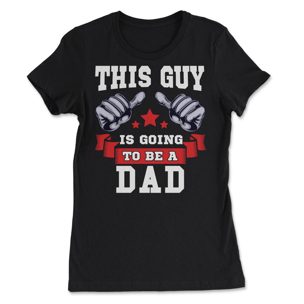 This Guy is going to be a Dad Gift for Father's Day print - Women's Tee - Black