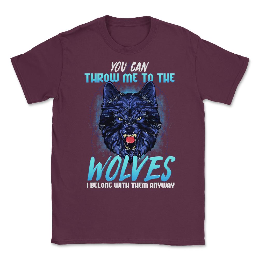 You can throw me to the Wolves Halloween Unisex T-Shirt - Maroon