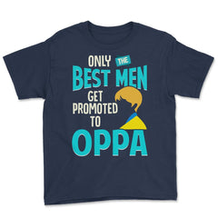 Only the Best Men are Promoted to Oppa K-Drama Funny product Youth Tee - Navy