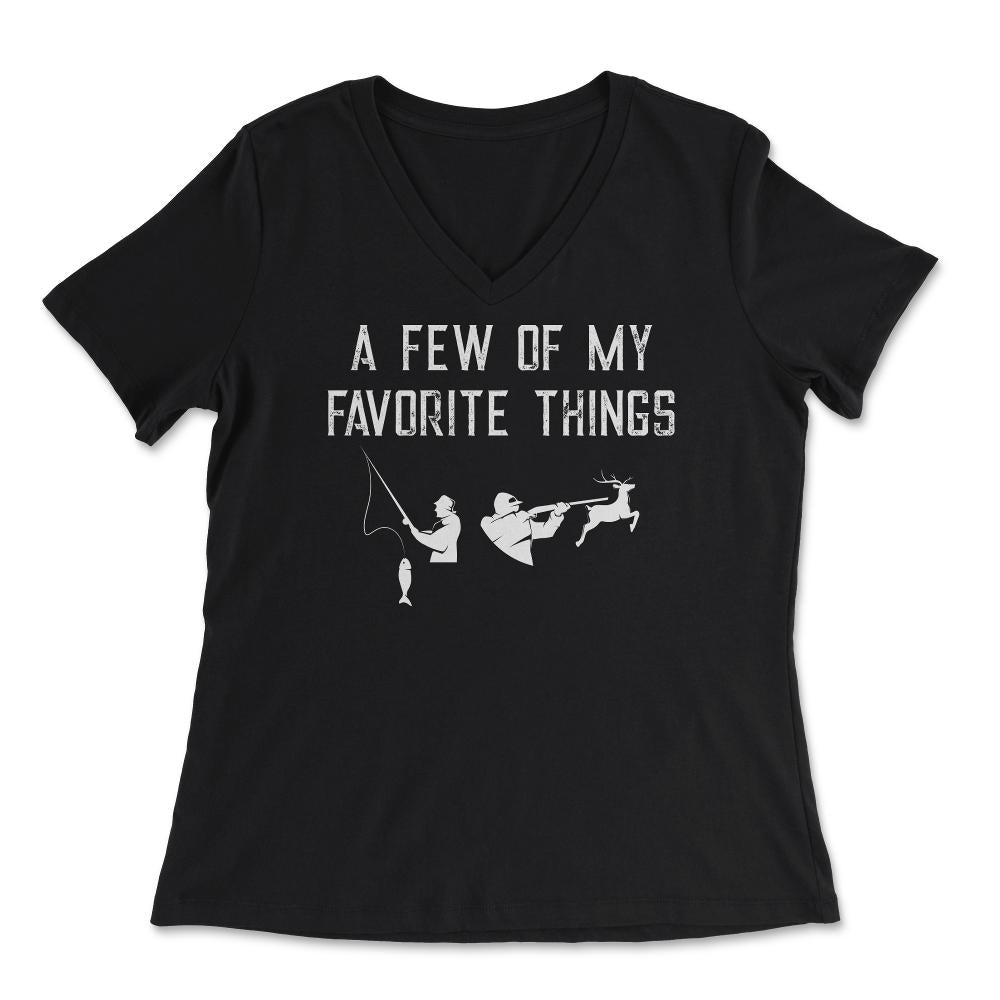 Funny Hunting And Fishing Lover A Few Of My Favorite Things print - Women's V-Neck Tee - Black