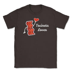Tocineta Lover Valentine Funny Humor T-Shirt Unisex T-Shirt - Brown