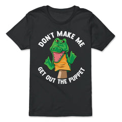 Pupper Dont Make Me get Out the Puppet Funny Gift product - Premium Youth Tee - Black