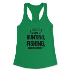 Funny I Like Fishing Hunting And Zero People Introvert Humor graphic - Kelly Green