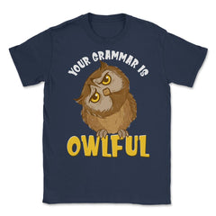Your Grammar is Owlful Funny Humor design Unisex T-Shirt - Navy