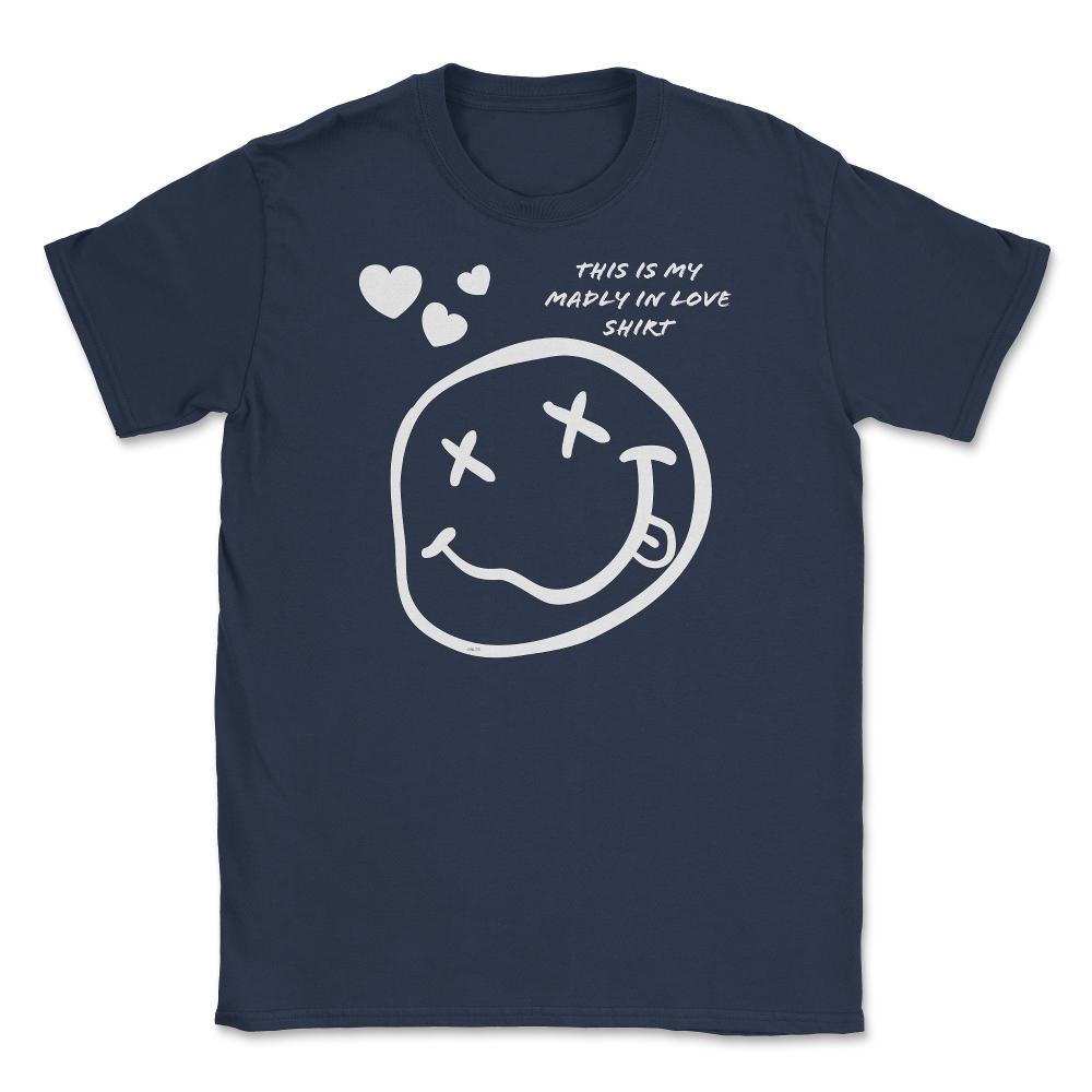 Madly in Love Funny Humor Valentine Unisex T-Shirt - Navy
