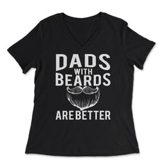 Dads with Beards are Better Funny Gift graphic - Women's V-Neck Tee - Black