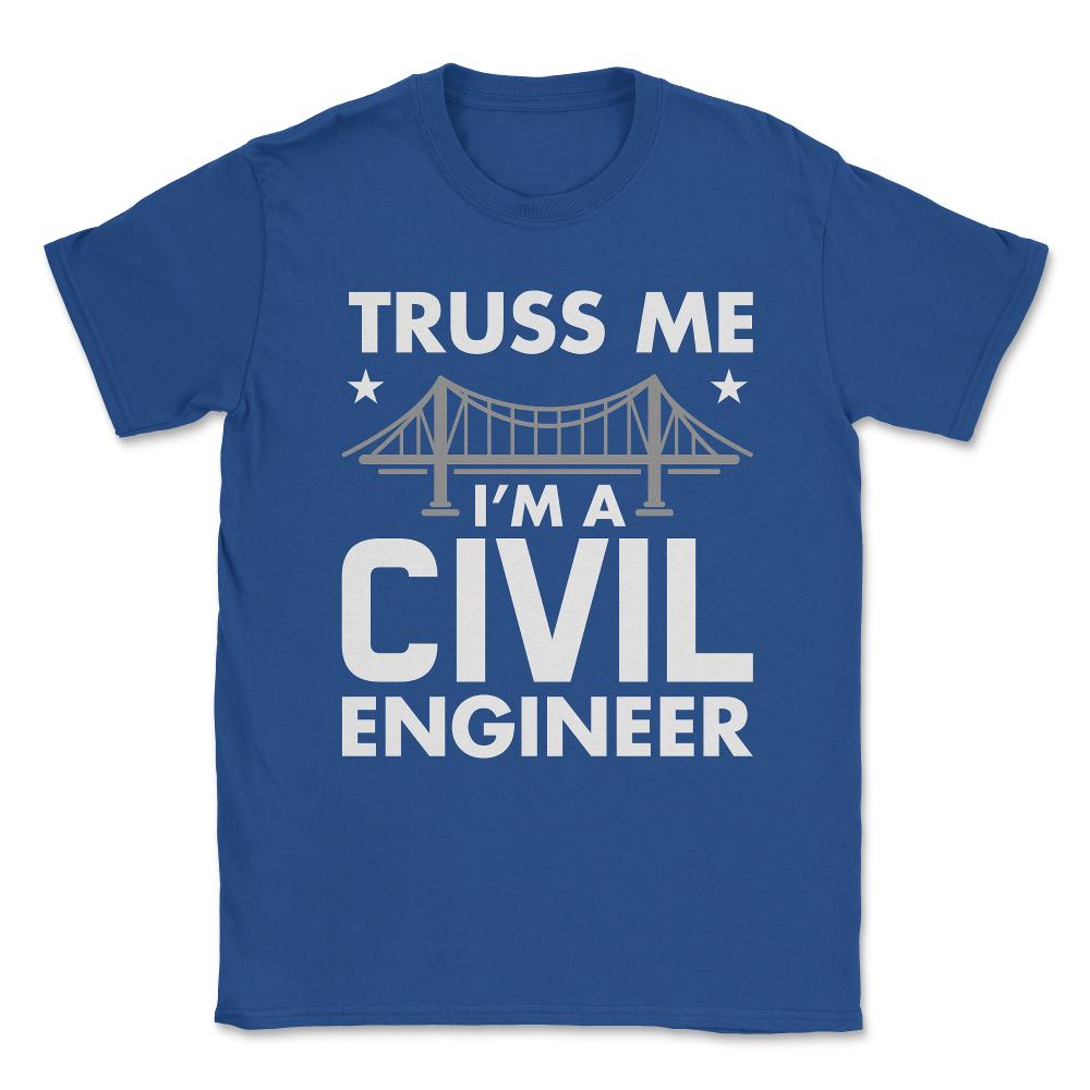 Funny Truss Me I'm A Civil Engineer Bridge Engineering print Unisex - Royal Blue