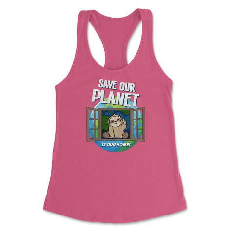 Save our Planet Funny Cute Sloth Gift for Earth Day print Women's - Hot Pink