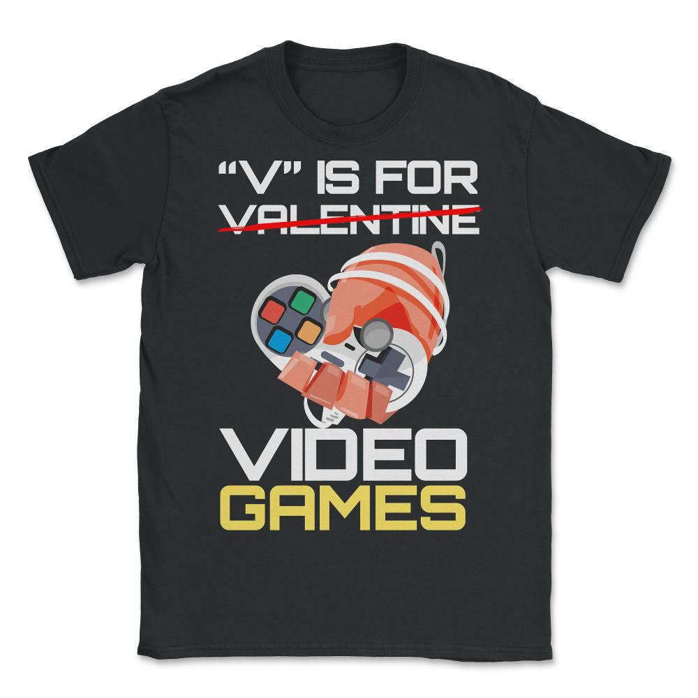 V Is For Video Games Valentine Video Game Funny design - Unisex T-Shirt - Black