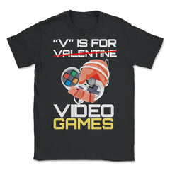 V Is For Video Games Valentine Video Game Funny design - Unisex T-Shirt - Black