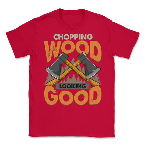 Chopping Wood Looking Good Lumberjack Logger Grunge graphic Unisex - Red