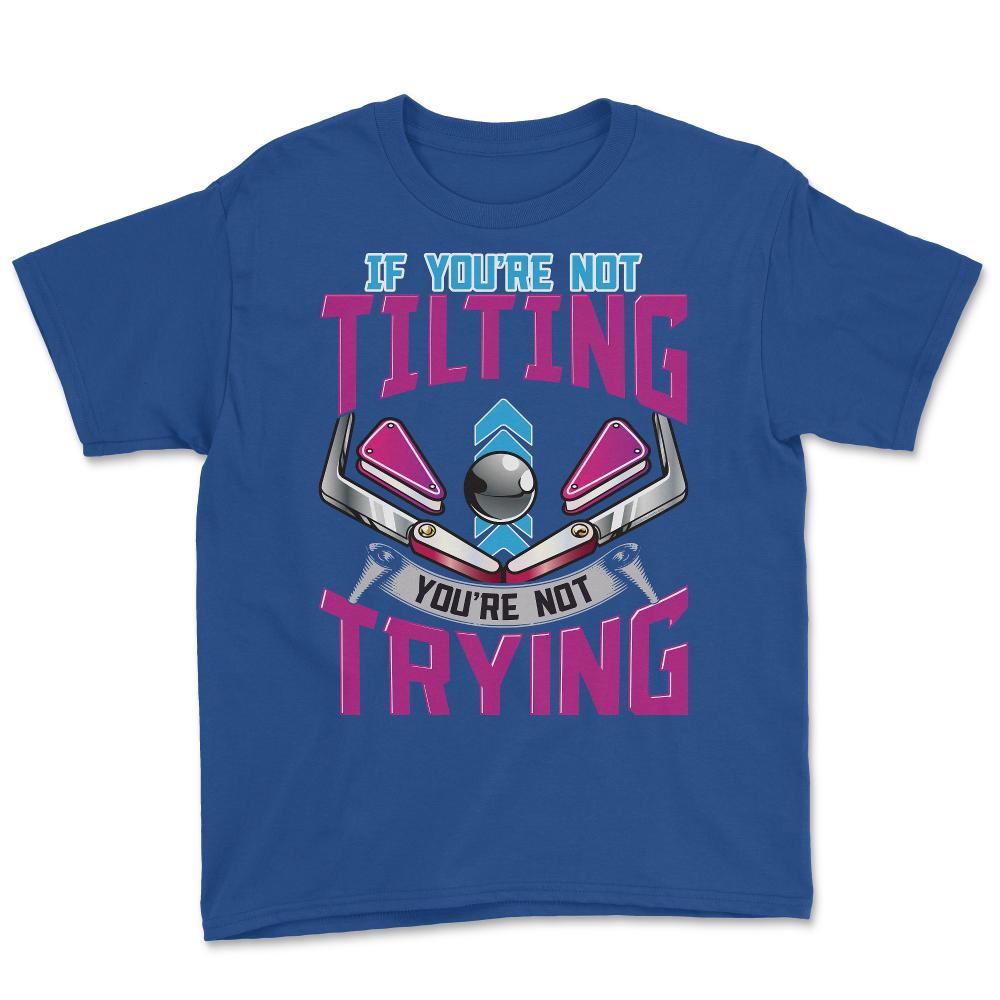 If You Are Not Tilting You're Not Trying Pinball Arcade Game design - Royal Blue