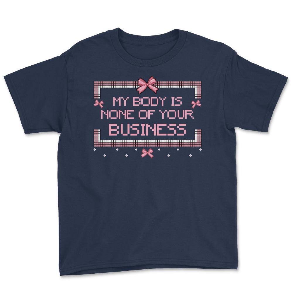 My Body Is None Of Your Business Pixel Savage Style Quote design - Navy