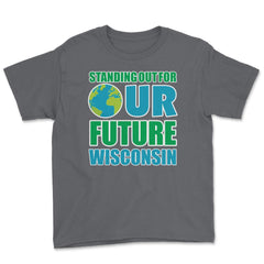 Standing for Our Future Earth Day Wisconsin print Gifts Youth Tee - Smoke Grey