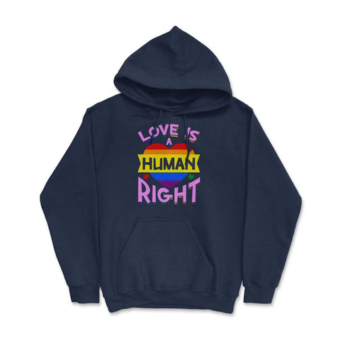 Love Is A Human Right Gay Pride LGBTQ Rainbow Flag design Hoodie - Navy