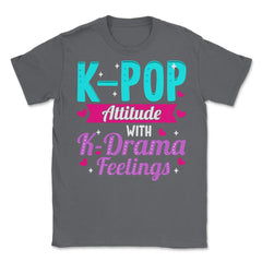 K pop Attitude with K Drama feelings product Unisex T-Shirt - Smoke Grey