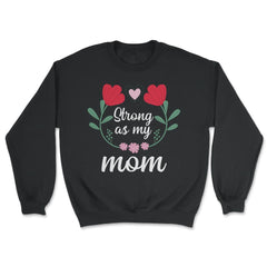 Strong as my Mom Women’s Inspirational Mother's Day Quote print - Unisex Sweatshirt - Black