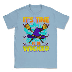 It’s time to be Wicked Halloween Witch Funny Unisex T-Shirt - Light Blue