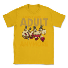 I Don’t Want to Adult Anymore VoodooDoll Halloween Unisex T-Shirt - Gold