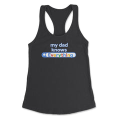 My Dad Knows Everything Funny Search print Women's Racerback Tank - Black