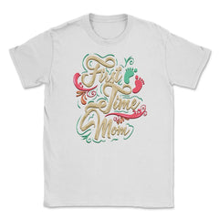 First Time Mom Unisex T-Shirt - White