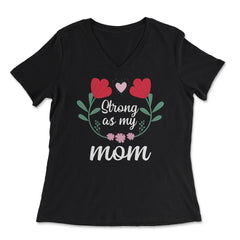 Strong as my Mom Women’s Inspirational Mother's Day Quote print - Women's V-Neck Tee - Black