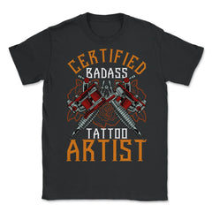Certified Badass Tattoo Artist Tattoo Machine Art product - Unisex T-Shirt - Black