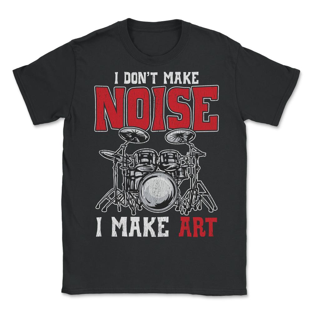 Drummer Funny Humor I dont make noise Gift print - Unisex T-Shirt - Black