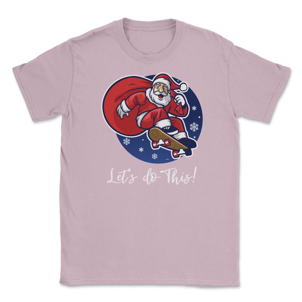 Santa in skateboard Let’s do this! Funny Humor XMAS T-Shirt Tee Gift - Light Pink