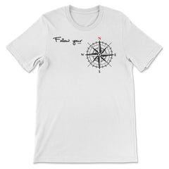 Follow your North Inspirational & Motivational product Gifts - Premium Unisex T-Shirt - White