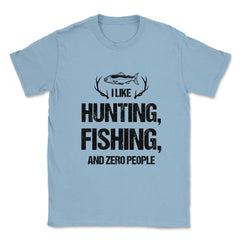 Funny I Like Fishing Hunting And Zero People Introvert Humor graphic - Light Blue