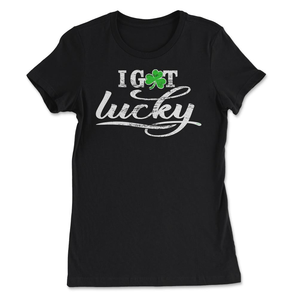 I Got Lucky Funny Humor St Patricks Day Gift design - Women's Tee - Black