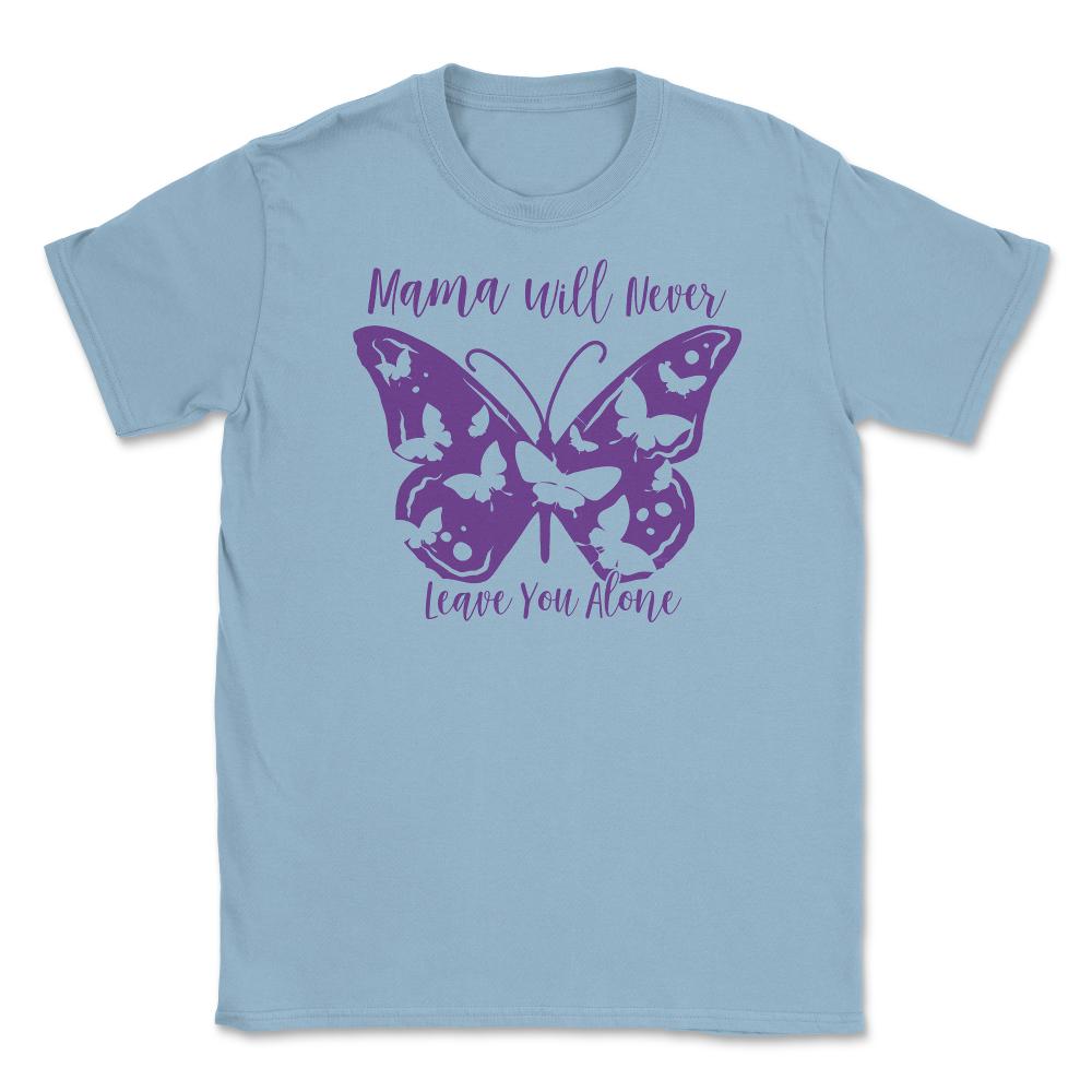 Mama Will Never Leave You Unisex T-Shirt - Light Blue