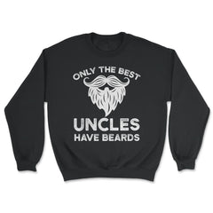 Only the Best Uncles Have Beards Funny Humorous Gift product - Unisex Sweatshirt - Black