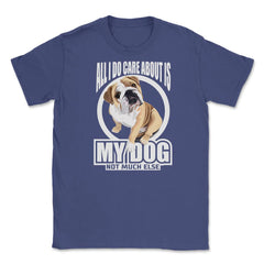 All I do care about is my Bulldog T Shirt Tee Gifts Shirt  Unisex - Purple